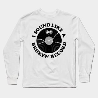 I Sound Like A Broken Record Vinyl Long Sleeve T-Shirt